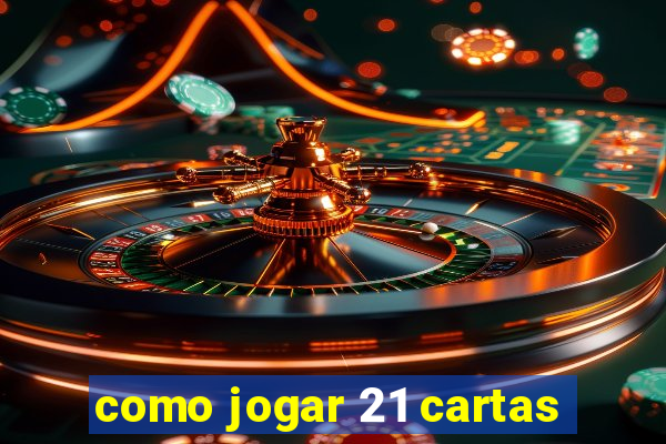 como jogar 21 cartas